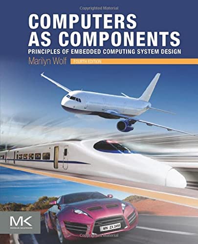 Computers as Components: Principles of Embedded Computing System Design (4th Edition)