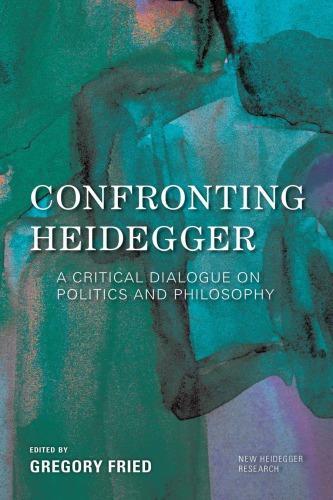 Confronting Heidegger A Critical Dialogue On Politics And Philosophy