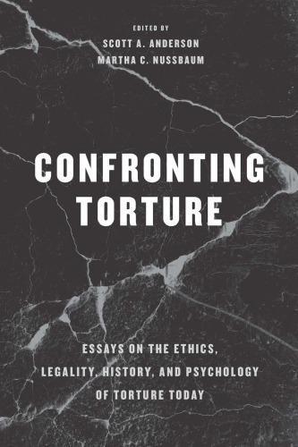 Confronting Torture Essays On The Ethics Legality History And Psychology Of Torture Today