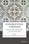 Connecting Virtues: Advances in Ethics, Epistemology, and Political Philosophy