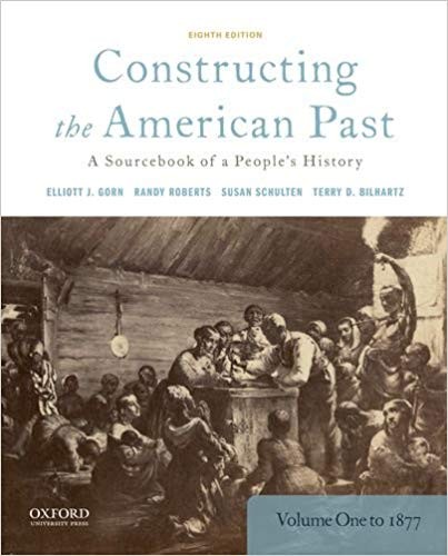 Constructing the American Past: A Sourcebook of a People's History, Volume 1 to 1877 8th Edition