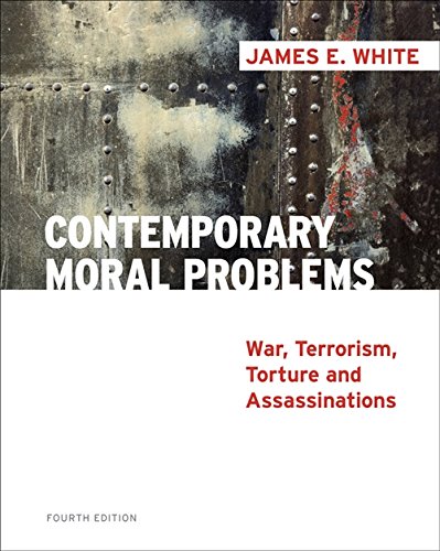 Contemporary Moral Problems: War, Terrorism, Torture and Assassination (4th Edition)