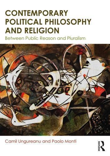 Contemporary Political Philosophy And Religion Between Public Reason And Pluralism