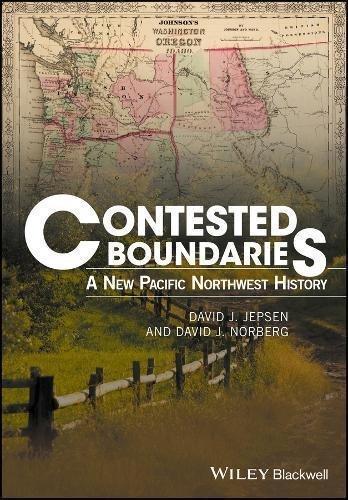 Contested Boundaries A New Pacific Northwest History