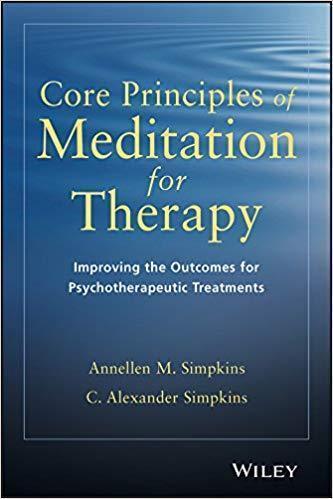 Core Principles Of Meditation For Therapy Improving The Outcomes For Psychotherapeutic Treatments