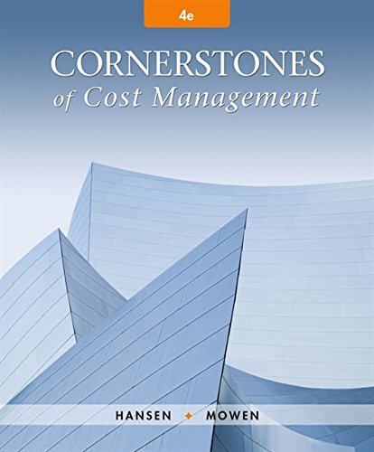 Cornerstones of Cost Management (4th Edition) ? Testbank + Solutions