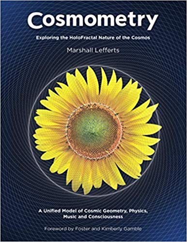 Cosmometry: Exploring the HoloFractal Nature of the Cosmos by Marshall Lefferts