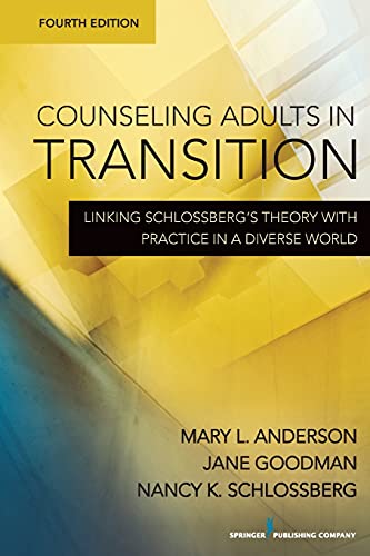Counseling Adults in Transition, Fourth Edition: Linking SchlossbergÃ¢â‚¬â„¢s Theory With Practice in a Diverse World