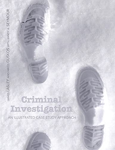 Criminal Investigation An Illustrated Case Study Approach by James Lasley