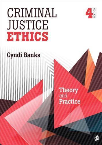 Criminal Justice Ethics Theory And Practice 4Th Edition