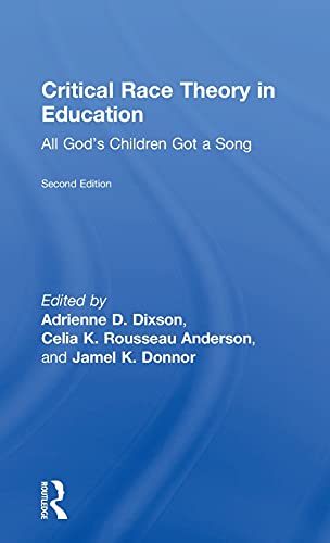 Critical Race Theory in Education: All GodÃ¢â‚¬â„¢s Children Got a Song