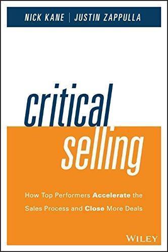 Critical Selling How Top Performers Accelerate The Sales Process And Close More Deals