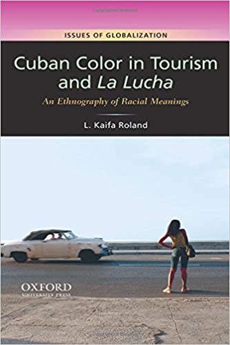 Cuban Color in Tourism and La Lucha: An Ethnography of Racial Meanings