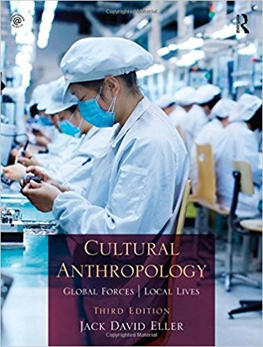 Cultural Anthropology: Global Forces, Local Lives 3rd Edition