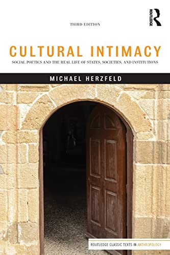 Cultural Intimacy: Social Poetics and the Real Life of States, Societies, and Institutions (3rd Edition)