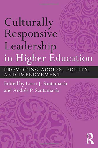 Culturally Responsive Leadership in Higher Education: Promoting Access, Equity, and Improvement 1st Edition