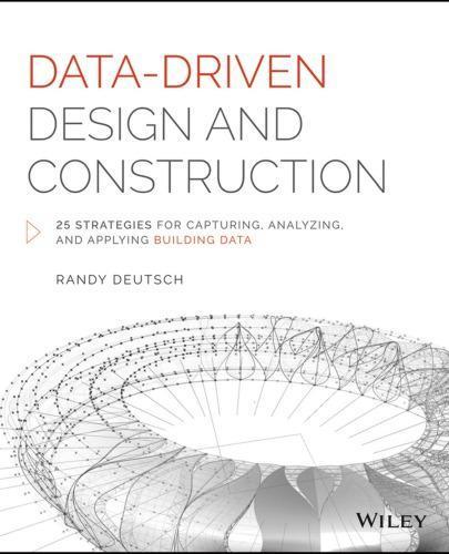 Data Driven Design And Construction 25 Strategies For Capturing Analyzing And Applying Building Data