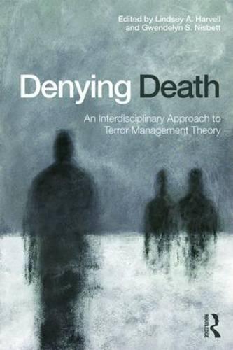 Denying Death An Interdisciplinary Approach To Terror Management Theory