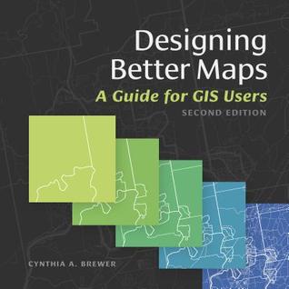 Designing Better Maps A Guide For Gis Users 2Nd Edition