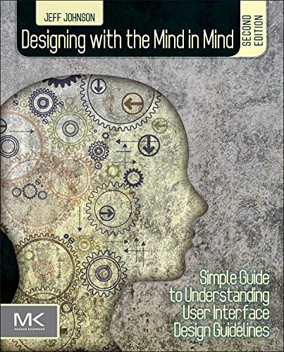 Designing with the Mind in Mind: Simple Guide to Understanding User Interface Design Guidelines (2nd Edition)