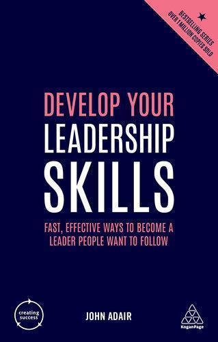Develop Your Leadership Skills Fast Effective Ways To Become A Leader People Want To Follow Creating Success