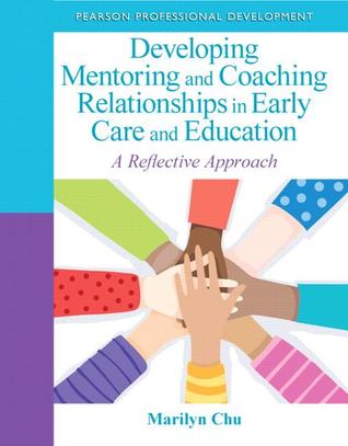Developing Mentoring And Coaching Relationships In Early Care And Education A Reflective Approach