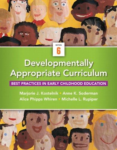 Developmentally Appropriate Curriculum Best Practices 6th Edition by Marjorie J Kostelnik
