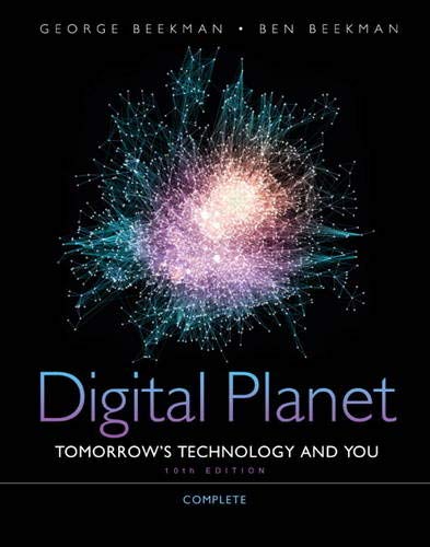 Digital Planet Tomorrows Technology and You Complete 10th Edition by George Beekman