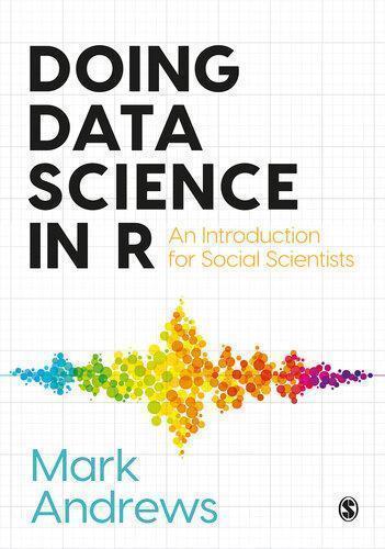 Doing Data Science In R An Introduction For Social Scientists