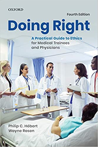 Doing Right: A Practical Guide to Ethics for Medical Trainees and Physicians 4th Edition