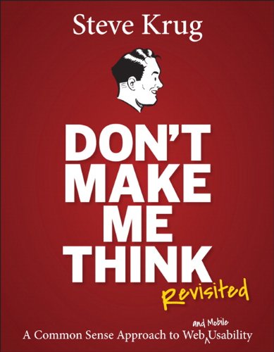 Don?t Make Me Think, Revisited: A Common Sense Approach to Web Usability (3rd Edition)