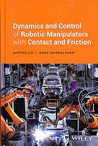 Dynamics and control of robotic manipulators with contact and friction