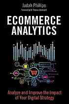 Ecommerce analytics : analyze and improve the impact of your digital strategy