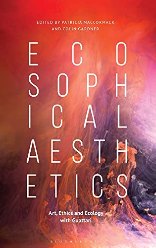 Ecosophical Aesthetics: Art, Ethics and Ecology with Guattari