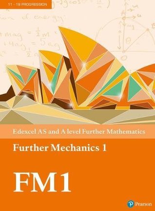 Edexcel AS and A level Further Mathematics Further Mechanics 1