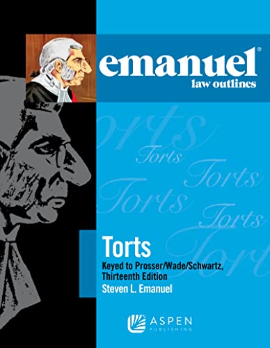 Emanuel Law Outlines for Torts Prosser Wade Schwartz Kelly and Partlett (13th Edition)