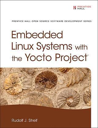 Embedded Linux Systems With The Yocto Project