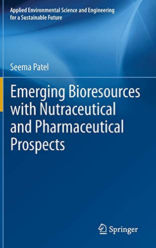 Emerging Bioresources with Nutraceutical and Pharmaceutical Prospects 2015th Edition by Seema Patel