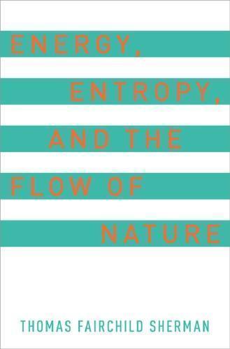 Energy Entropy And The Flow Of Nature