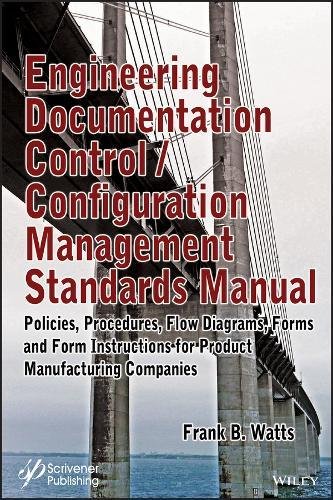 Engineering Documentation Control/Configuration Management Standards Manual : Policies, Procedures, Flow Diagrams, Forms and Form Instructions for Professionals