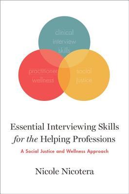 Essential Interviewing Skills For The Helping Professions A Social Justice And Self Care Approach
