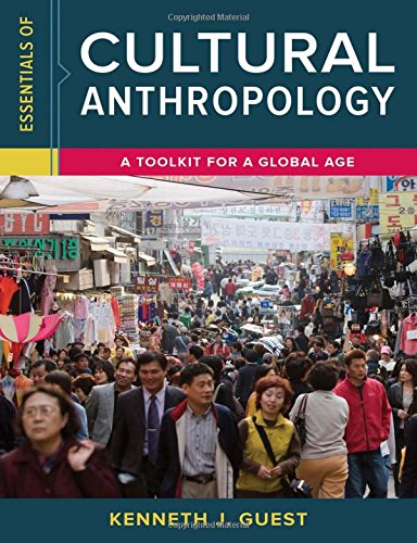 Essentials of Cultural Anthropology: A Toolkit for a Global Age 1st Edition by Kenneth J. Guest
