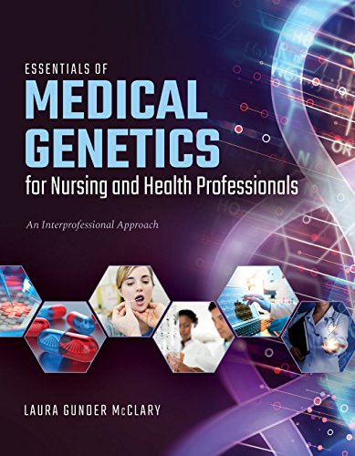 Essentials of medical genetics for nursing and health professionals : an interprofessiona approach