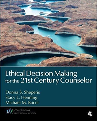 Ethical Decision Making For The 21St Century Counselor