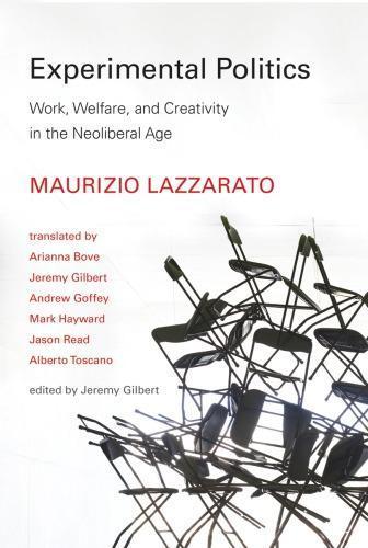 Experimental Politics Work Welfare And Creativity In The Neoliberal Age