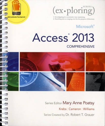 Exploring Microsoft Access 2013, Comprehensive Microsoft Access 2013, Comprehensive (Exploring for Office 2013)