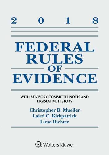 Federal Rules Of Evidence With Advisory Committee Notes And Legislative History 2018 Statutory Supplement
