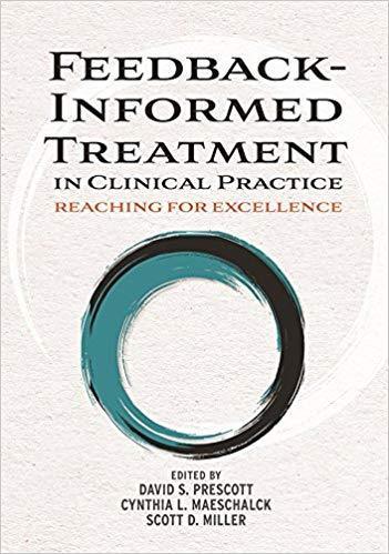 Feedback Informed Treatment In Clinical Practice Reaching For Excellence