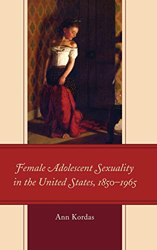 Female Adolescent Sexuality in the United States, 1850?1965