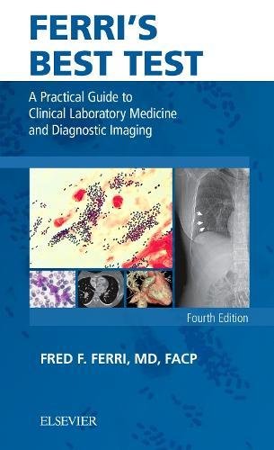 FerriÃ¢â‚¬â„¢s Best Test: A Practical Guide to Clinical Laboratory Medicine and Diagnostic Imaging